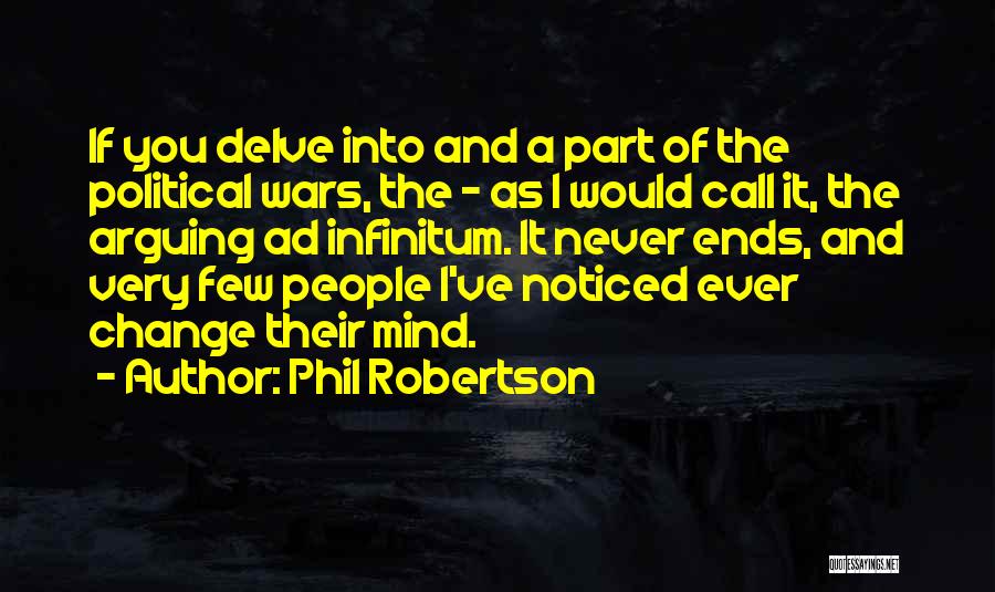 Phil Robertson Quotes: If You Delve Into And A Part Of The Political Wars, The - As I Would Call It, The Arguing