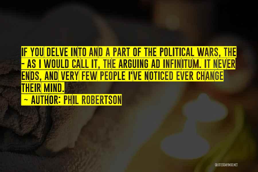 Phil Robertson Quotes: If You Delve Into And A Part Of The Political Wars, The - As I Would Call It, The Arguing