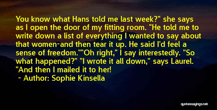 Sophie Kinsella Quotes: You Know What Hans Told Me Last Week? She Says As I Open The Door Of My Fitting Room. He