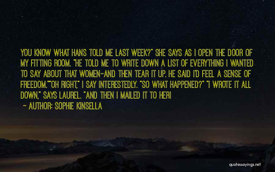 Sophie Kinsella Quotes: You Know What Hans Told Me Last Week? She Says As I Open The Door Of My Fitting Room. He