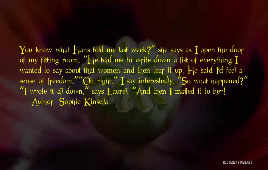 Sophie Kinsella Quotes: You Know What Hans Told Me Last Week? She Says As I Open The Door Of My Fitting Room. He