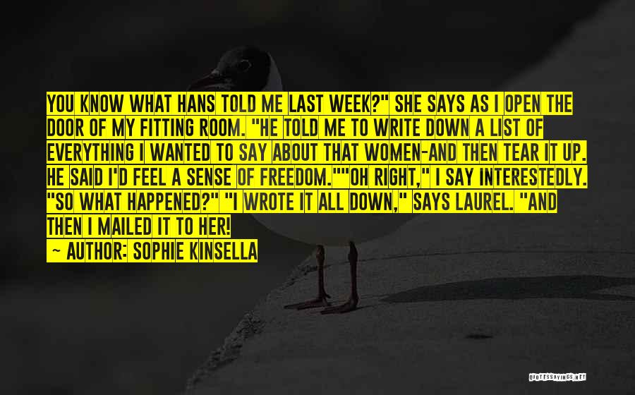 Sophie Kinsella Quotes: You Know What Hans Told Me Last Week? She Says As I Open The Door Of My Fitting Room. He