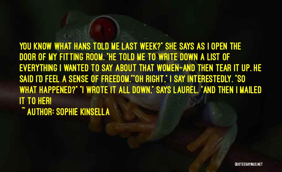 Sophie Kinsella Quotes: You Know What Hans Told Me Last Week? She Says As I Open The Door Of My Fitting Room. He