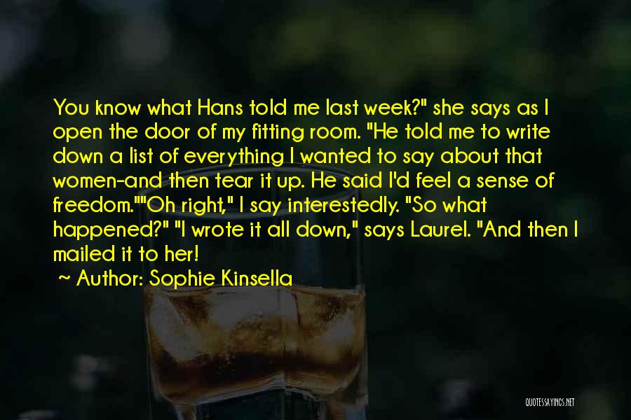 Sophie Kinsella Quotes: You Know What Hans Told Me Last Week? She Says As I Open The Door Of My Fitting Room. He