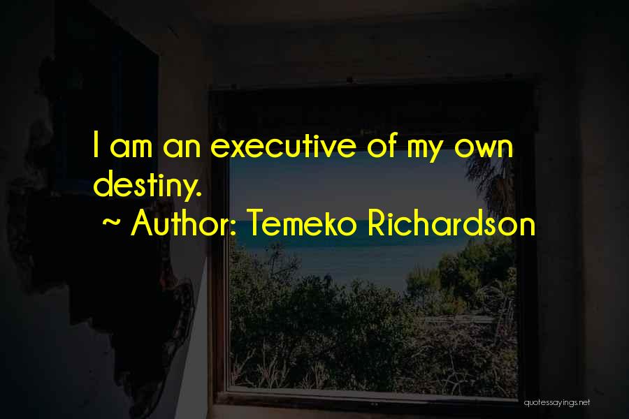 Temeko Richardson Quotes: I Am An Executive Of My Own Destiny.