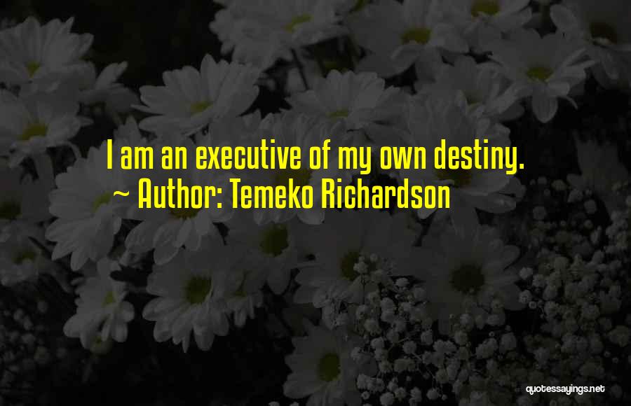 Temeko Richardson Quotes: I Am An Executive Of My Own Destiny.