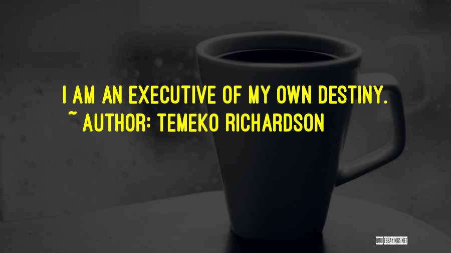 Temeko Richardson Quotes: I Am An Executive Of My Own Destiny.