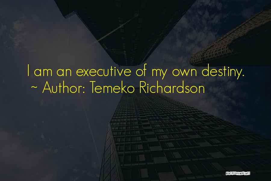 Temeko Richardson Quotes: I Am An Executive Of My Own Destiny.