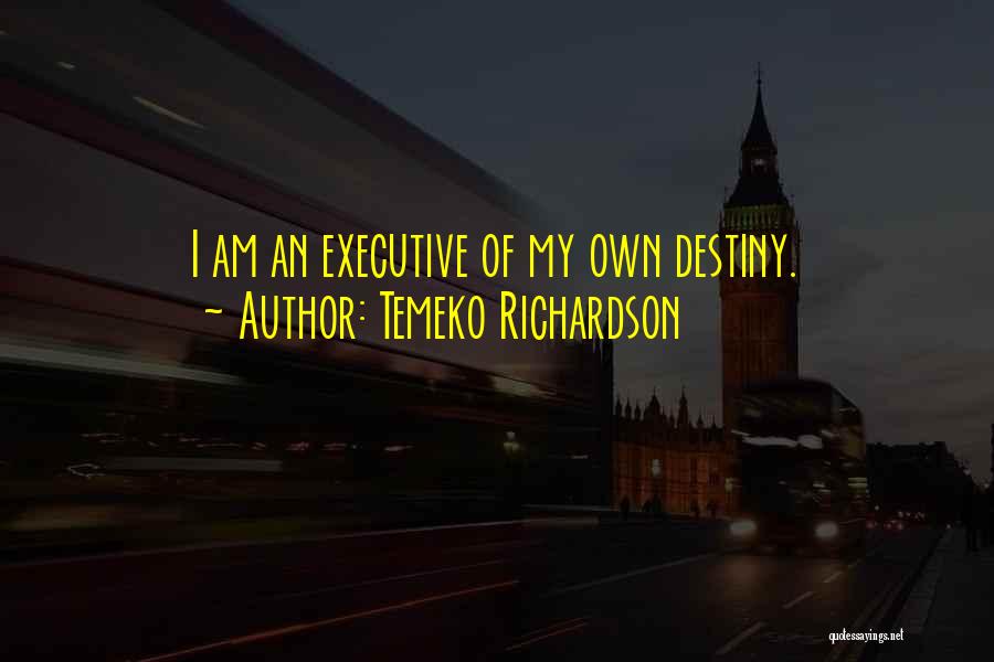 Temeko Richardson Quotes: I Am An Executive Of My Own Destiny.