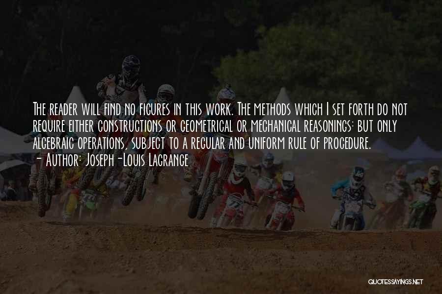 Joseph-Louis Lagrange Quotes: The Reader Will Find No Figures In This Work. The Methods Which I Set Forth Do Not Require Either Constructions