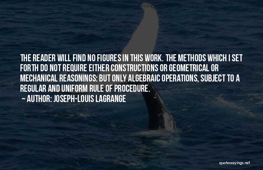 Joseph-Louis Lagrange Quotes: The Reader Will Find No Figures In This Work. The Methods Which I Set Forth Do Not Require Either Constructions