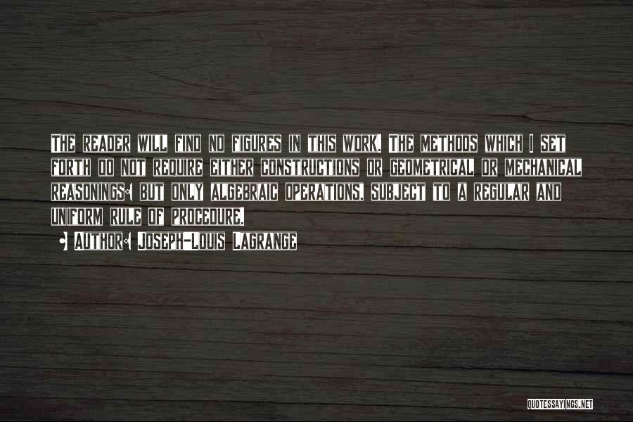 Joseph-Louis Lagrange Quotes: The Reader Will Find No Figures In This Work. The Methods Which I Set Forth Do Not Require Either Constructions