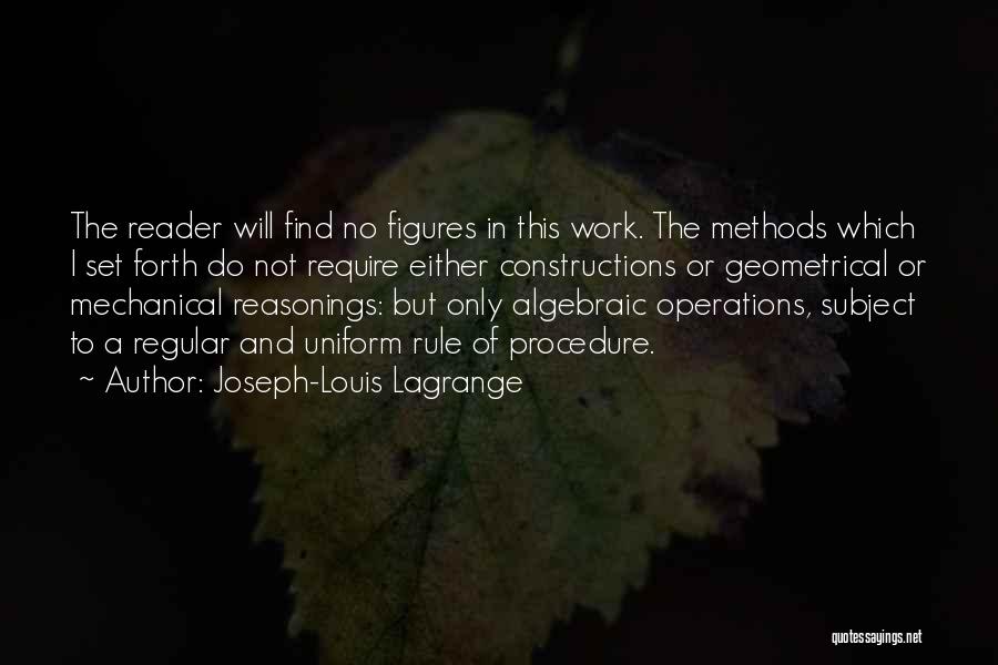 Joseph-Louis Lagrange Quotes: The Reader Will Find No Figures In This Work. The Methods Which I Set Forth Do Not Require Either Constructions
