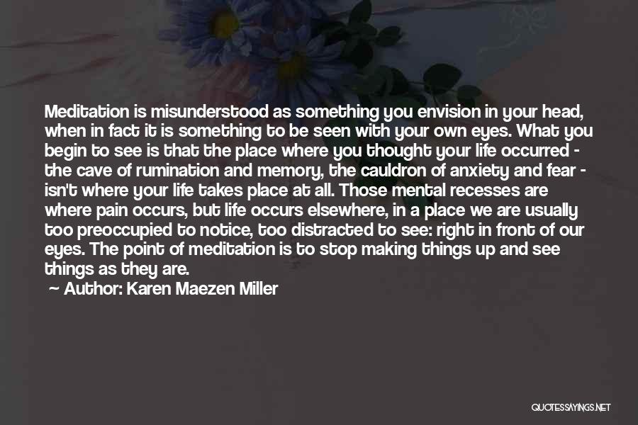 Karen Maezen Miller Quotes: Meditation Is Misunderstood As Something You Envision In Your Head, When In Fact It Is Something To Be Seen With