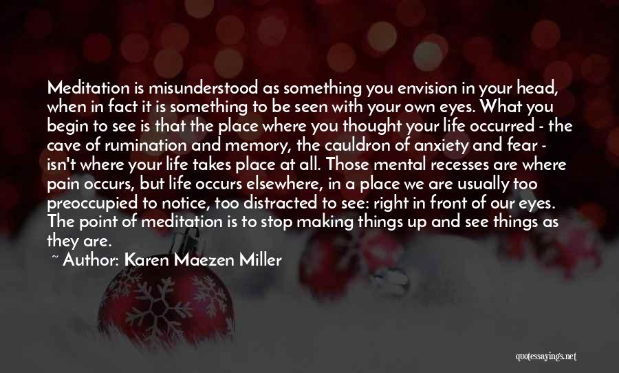 Karen Maezen Miller Quotes: Meditation Is Misunderstood As Something You Envision In Your Head, When In Fact It Is Something To Be Seen With