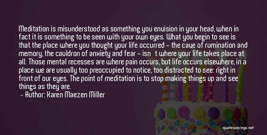 Karen Maezen Miller Quotes: Meditation Is Misunderstood As Something You Envision In Your Head, When In Fact It Is Something To Be Seen With