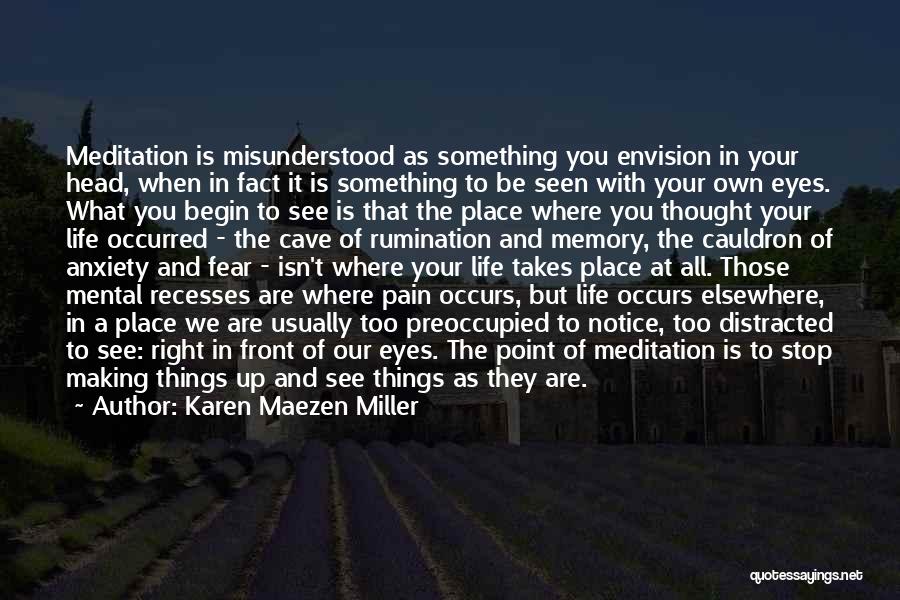 Karen Maezen Miller Quotes: Meditation Is Misunderstood As Something You Envision In Your Head, When In Fact It Is Something To Be Seen With