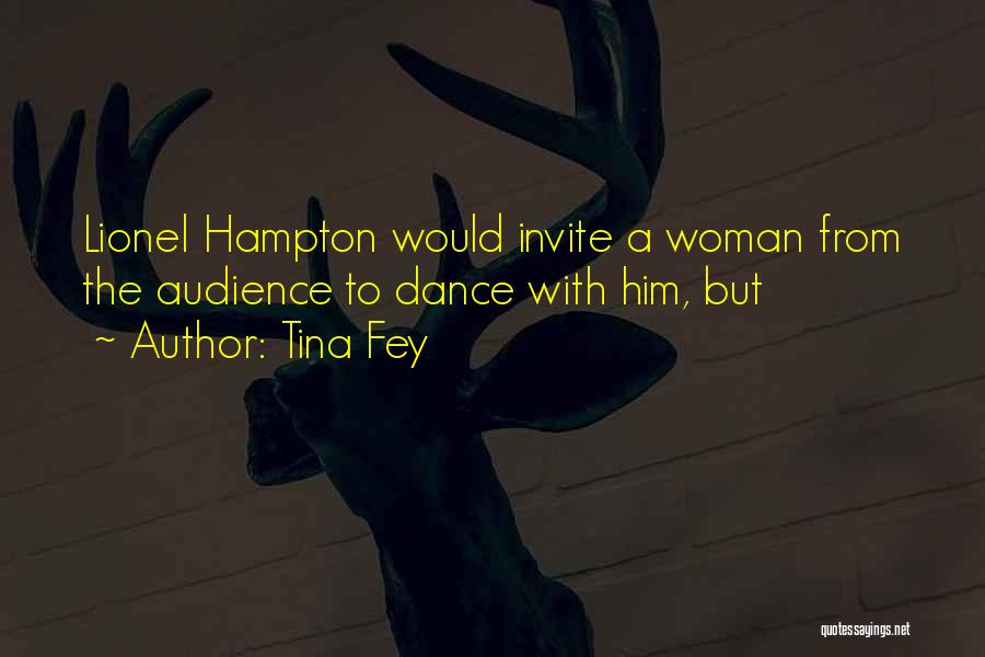 Tina Fey Quotes: Lionel Hampton Would Invite A Woman From The Audience To Dance With Him, But