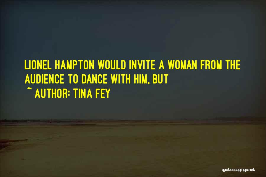 Tina Fey Quotes: Lionel Hampton Would Invite A Woman From The Audience To Dance With Him, But