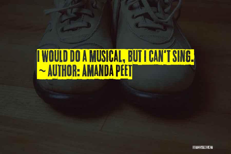 Amanda Peet Quotes: I Would Do A Musical, But I Can't Sing.