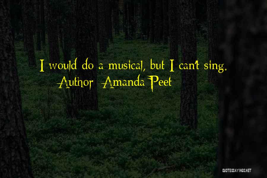 Amanda Peet Quotes: I Would Do A Musical, But I Can't Sing.