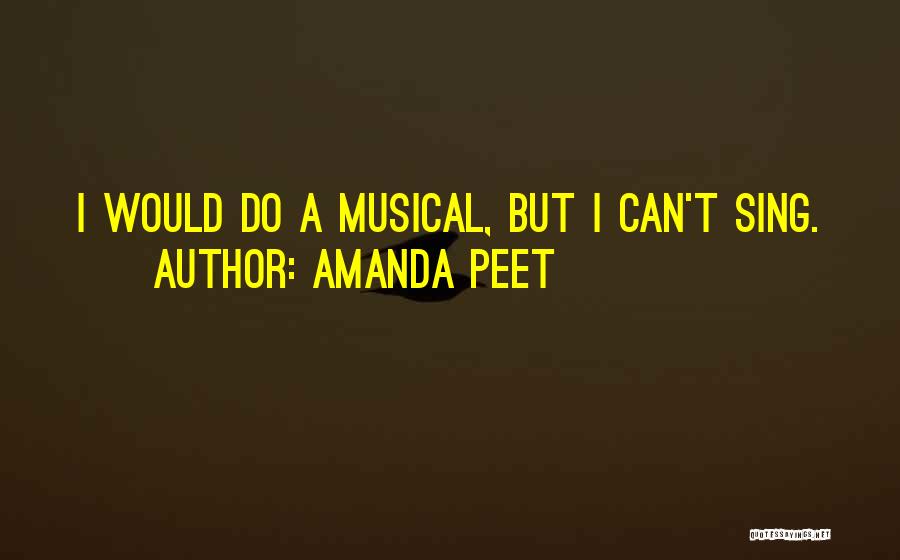 Amanda Peet Quotes: I Would Do A Musical, But I Can't Sing.