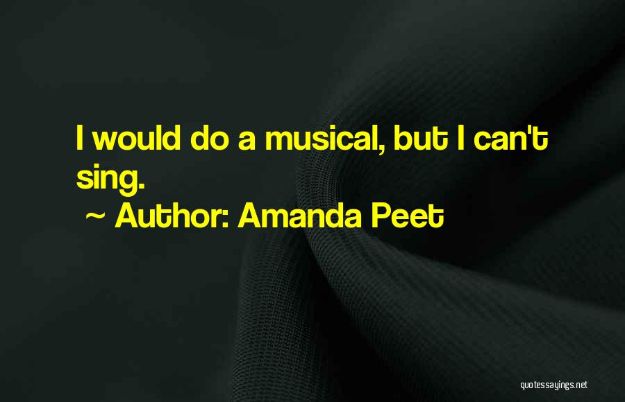 Amanda Peet Quotes: I Would Do A Musical, But I Can't Sing.