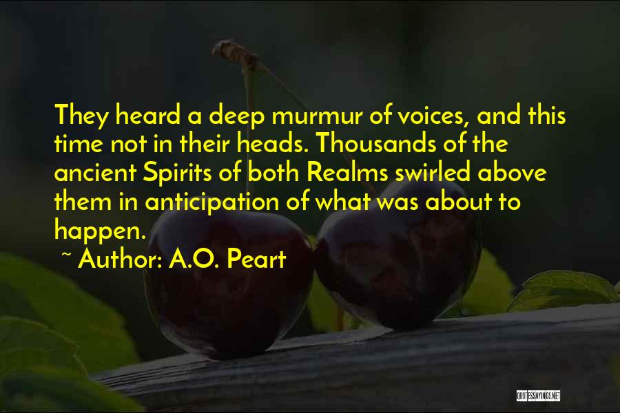 A.O. Peart Quotes: They Heard A Deep Murmur Of Voices, And This Time Not In Their Heads. Thousands Of The Ancient Spirits Of