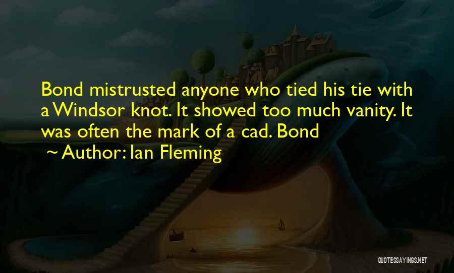 Ian Fleming Quotes: Bond Mistrusted Anyone Who Tied His Tie With A Windsor Knot. It Showed Too Much Vanity. It Was Often The
