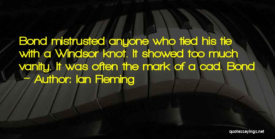 Ian Fleming Quotes: Bond Mistrusted Anyone Who Tied His Tie With A Windsor Knot. It Showed Too Much Vanity. It Was Often The