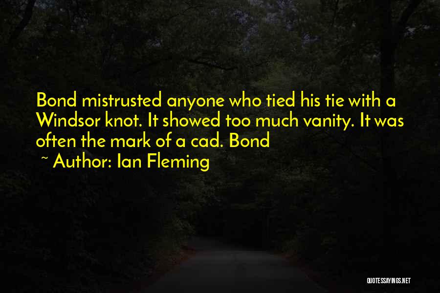 Ian Fleming Quotes: Bond Mistrusted Anyone Who Tied His Tie With A Windsor Knot. It Showed Too Much Vanity. It Was Often The