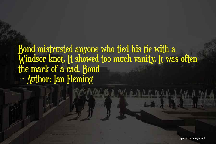 Ian Fleming Quotes: Bond Mistrusted Anyone Who Tied His Tie With A Windsor Knot. It Showed Too Much Vanity. It Was Often The