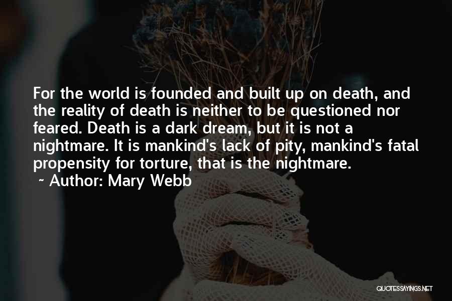 Mary Webb Quotes: For The World Is Founded And Built Up On Death, And The Reality Of Death Is Neither To Be Questioned