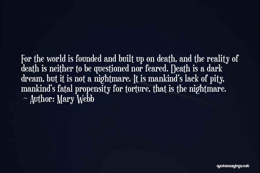 Mary Webb Quotes: For The World Is Founded And Built Up On Death, And The Reality Of Death Is Neither To Be Questioned
