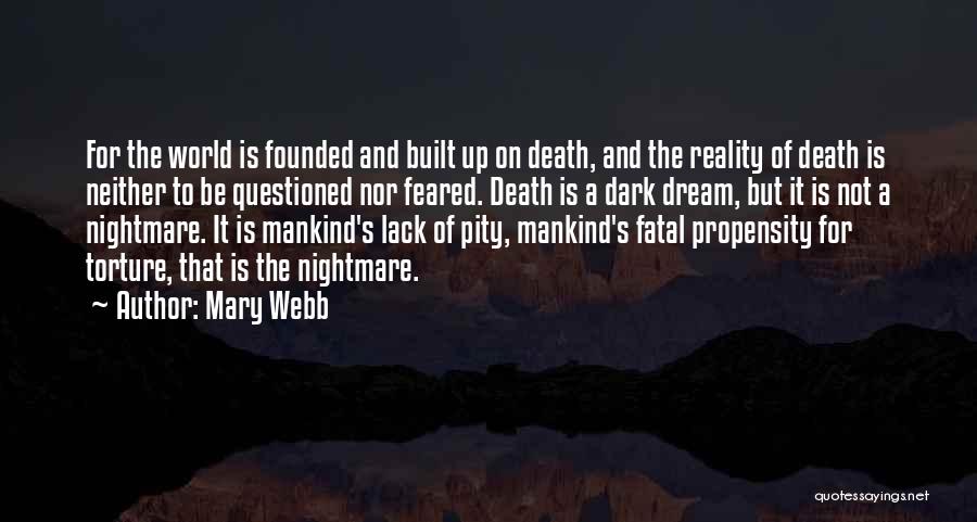 Mary Webb Quotes: For The World Is Founded And Built Up On Death, And The Reality Of Death Is Neither To Be Questioned