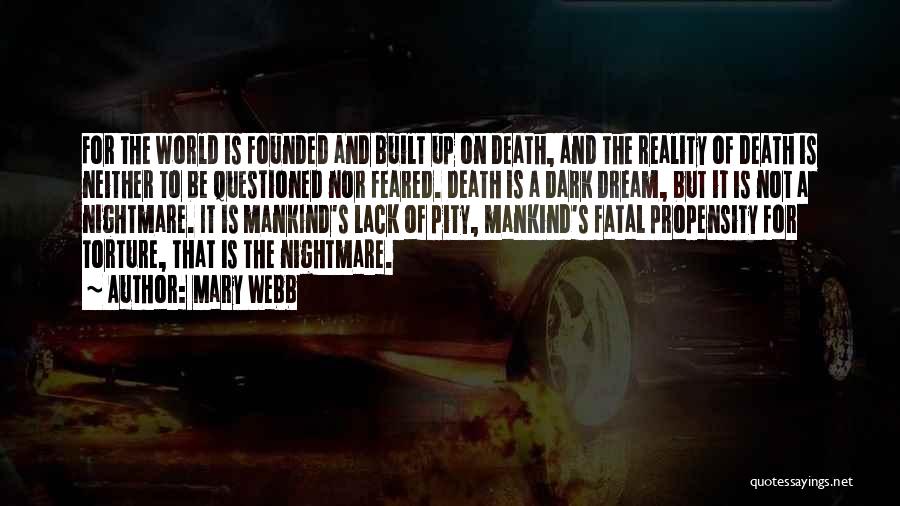 Mary Webb Quotes: For The World Is Founded And Built Up On Death, And The Reality Of Death Is Neither To Be Questioned