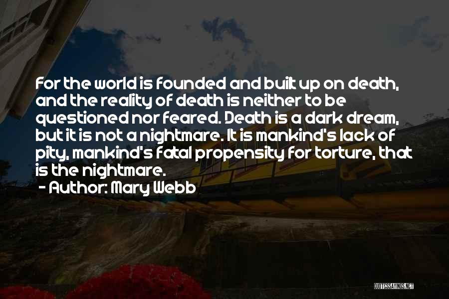 Mary Webb Quotes: For The World Is Founded And Built Up On Death, And The Reality Of Death Is Neither To Be Questioned