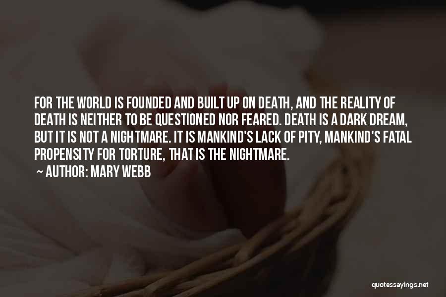 Mary Webb Quotes: For The World Is Founded And Built Up On Death, And The Reality Of Death Is Neither To Be Questioned