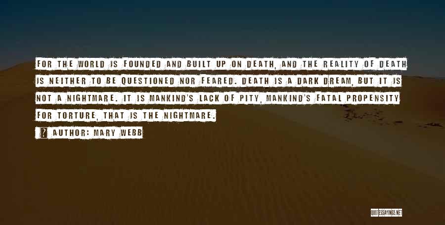 Mary Webb Quotes: For The World Is Founded And Built Up On Death, And The Reality Of Death Is Neither To Be Questioned