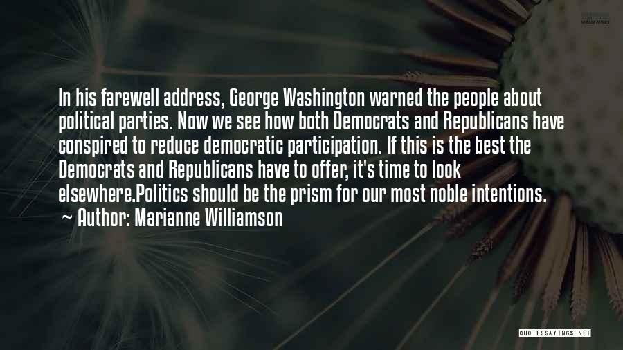 Marianne Williamson Quotes: In His Farewell Address, George Washington Warned The People About Political Parties. Now We See How Both Democrats And Republicans