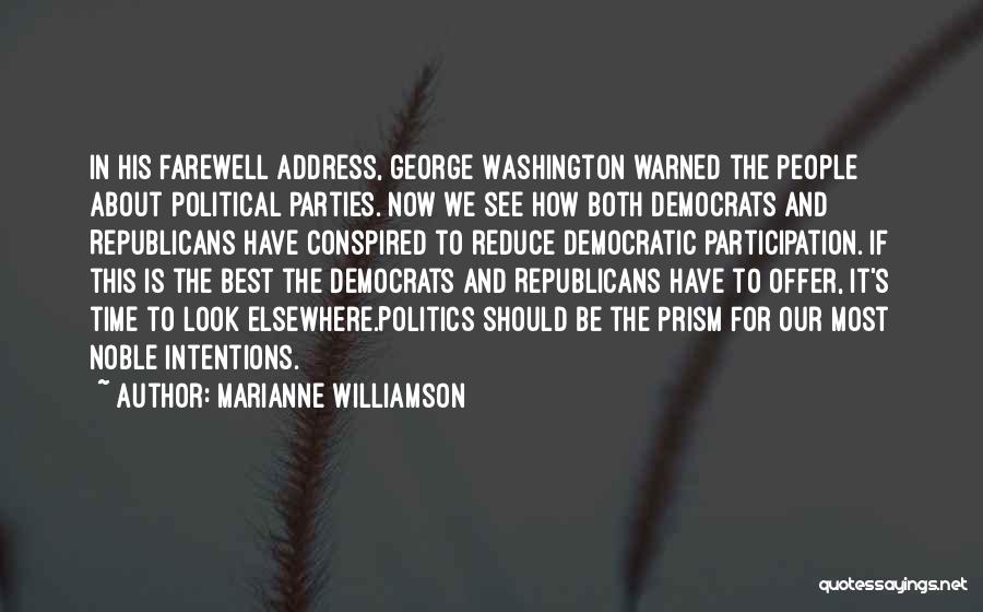 Marianne Williamson Quotes: In His Farewell Address, George Washington Warned The People About Political Parties. Now We See How Both Democrats And Republicans