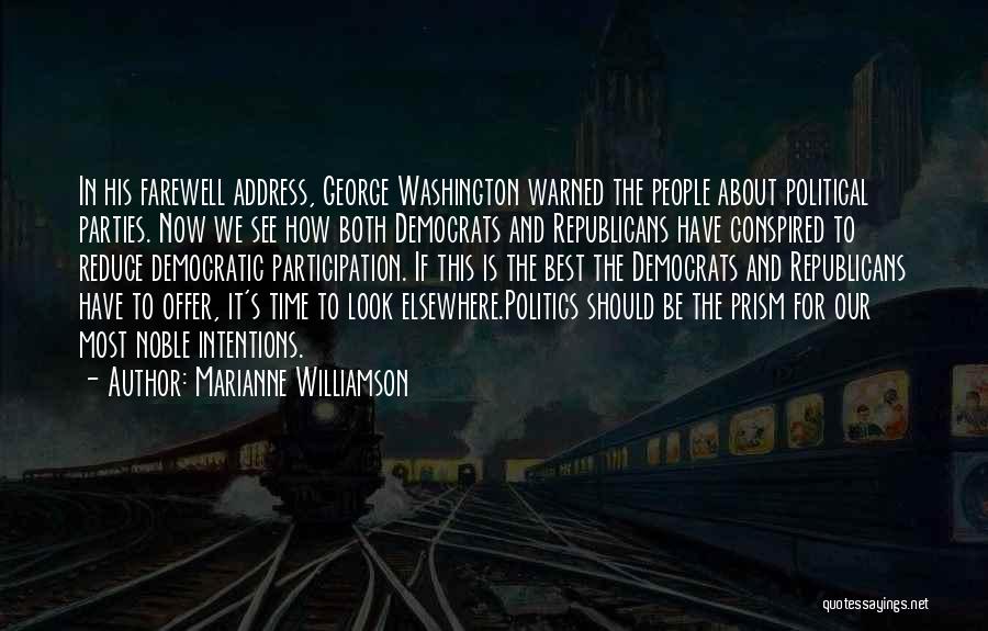 Marianne Williamson Quotes: In His Farewell Address, George Washington Warned The People About Political Parties. Now We See How Both Democrats And Republicans