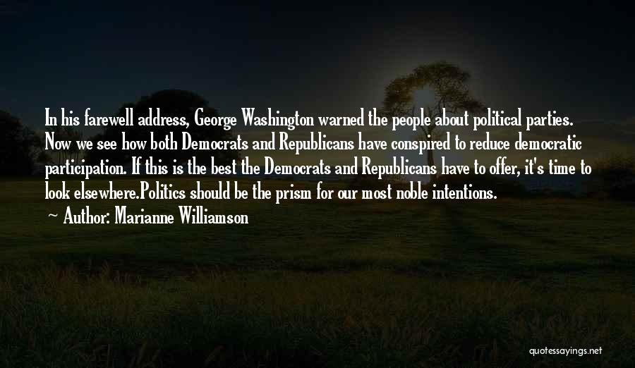 Marianne Williamson Quotes: In His Farewell Address, George Washington Warned The People About Political Parties. Now We See How Both Democrats And Republicans