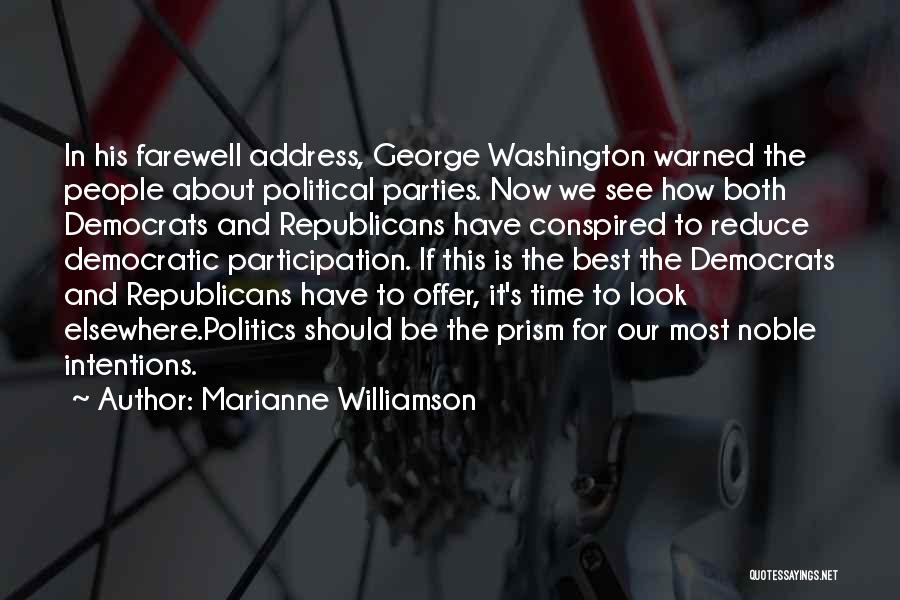 Marianne Williamson Quotes: In His Farewell Address, George Washington Warned The People About Political Parties. Now We See How Both Democrats And Republicans