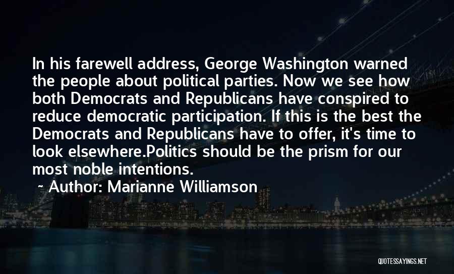 Marianne Williamson Quotes: In His Farewell Address, George Washington Warned The People About Political Parties. Now We See How Both Democrats And Republicans