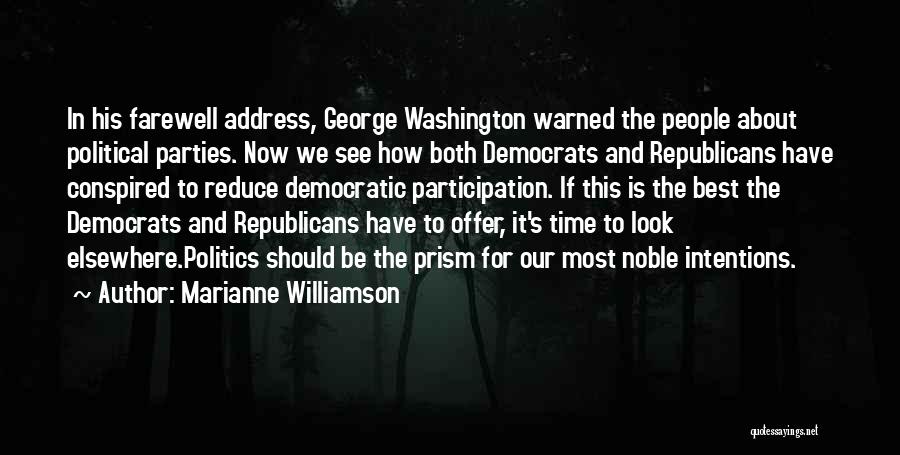 Marianne Williamson Quotes: In His Farewell Address, George Washington Warned The People About Political Parties. Now We See How Both Democrats And Republicans