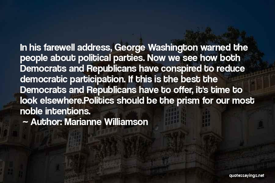 Marianne Williamson Quotes: In His Farewell Address, George Washington Warned The People About Political Parties. Now We See How Both Democrats And Republicans