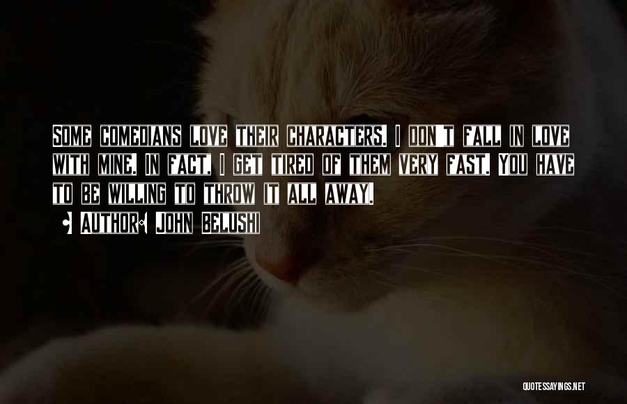 John Belushi Quotes: Some Comedians Love Their Characters. I Don't Fall In Love With Mine. In Fact, I Get Tired Of Them Very