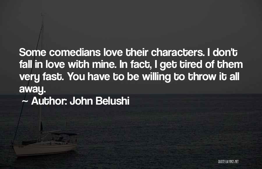 John Belushi Quotes: Some Comedians Love Their Characters. I Don't Fall In Love With Mine. In Fact, I Get Tired Of Them Very