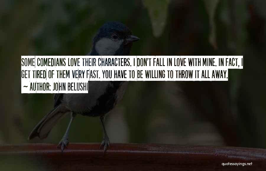 John Belushi Quotes: Some Comedians Love Their Characters. I Don't Fall In Love With Mine. In Fact, I Get Tired Of Them Very